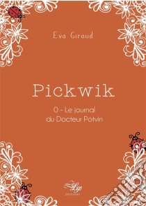 Pickwik - Tome 0Le journal du Docteur Potvin. E-book. Formato EPUB ebook di Eva Giraud