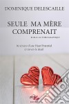 Seule ma mère comprenaitItinéraire d&apos;une Haut Potentiel à travers le deuil. E-book. Formato EPUB ebook