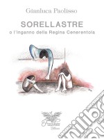 Sorellastre o l'inganno della Regina Cenerentola. E-book. Formato EPUB