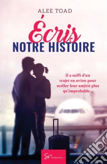 Écris notre histoireRomance contemporaine. E-book. Formato EPUB ebook di Alee Toad