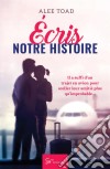 Écris notre histoireRomance contemporaine. E-book. Formato EPUB ebook di Alee Toad