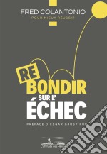 Rebondir sur l&apos;échecL&apos;art de transformer nos revers en coups gagnants. E-book. Formato EPUB ebook