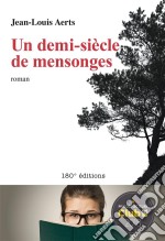 Un demi-siècle de mensongesRoman - Prix des lecteurs Club 2018. E-book. Formato EPUB