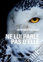 Ne lui parle pas d&apos;elleRoman initiatique. E-book. Formato EPUB ebook