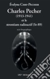 Charles Pecher (1913-1941) et le strontium radioactif (Sr-89)Récit biographique. E-book. Formato EPUB ebook di Évelyne Cerf-Pecher