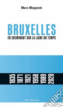 Bruxelles. En cheminant sur la ligne du tempsEn cheminant sur la ligne du temps. E-book. Formato EPUB ebook di Marc Meganck