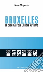 Bruxelles. En cheminant sur la ligne du tempsEn cheminant sur la ligne du temps. E-book. Formato EPUB