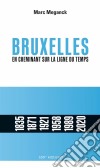 Bruxelles. En cheminant sur la ligne du tempsEn cheminant sur la ligne du temps. E-book. Formato EPUB ebook di Marc Meganck