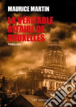 La véritable affaire de BruxellesThriller. E-book. Formato EPUB ebook