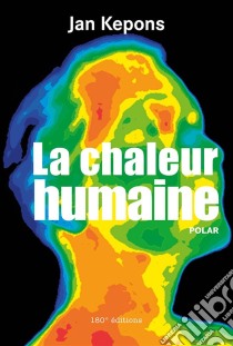 La chaleur humainePolar. E-book. Formato EPUB ebook di Jan Kepons