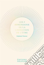 Les 5 Dimensions de la Libération de l&apos;ÊtrePsychologie et développement personnel. E-book. Formato EPUB