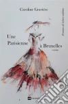 Une parisienne à BruxellesRoman. E-book. Formato EPUB ebook di Caroline Gravière