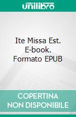 Ite Missa Est. E-book. Formato EPUB ebook