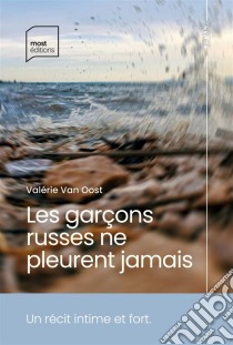 Les garçons russes ne pleurent jamais. E-book. Formato EPUB ebook di Valérie Van Oost