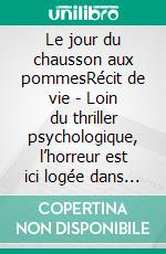 Le jour du chausson aux pommesRécit de vie - Loin du thriller psychologique, l’horreur est ici logée dans le quotidien et la réalité - issu d'histoire vraie. E-book. Formato EPUB ebook