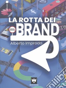 La rotta dei brand. E-book. Formato EPUB ebook di Alberto Improda