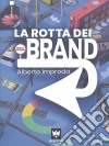 La rotta dei brand. E-book. Formato EPUB ebook di Alberto Improda