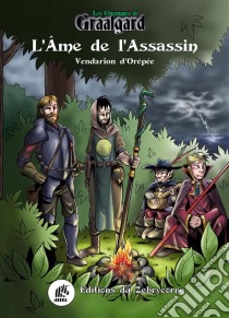 Les Chroniques de GraalgardL'Âme de l'Assassin. E-book. Formato EPUB ebook di Vendarion d'Orépée