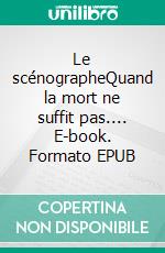 Le scénographeQuand la mort ne suffit pas.... E-book. Formato EPUB