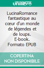LucinaRomance fantastique au cœur d’un monde de légendes et de loups. E-book. Formato EPUB ebook