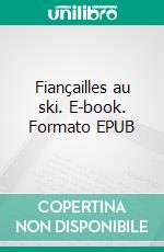 Fiançailles au ski. E-book. Formato EPUB ebook