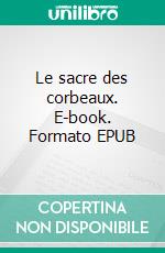 Le sacre des corbeaux. E-book. Formato EPUB ebook