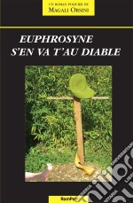 Euphrosyne s&apos;en va t&apos;au diableUn roman policier sur fond de politique. E-book. Formato EPUB ebook