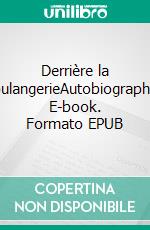 Derrière la boulangerieAutobiographie. E-book. Formato EPUB