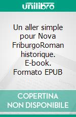 Un aller simple pour Nova FriburgoRoman historique. E-book. Formato EPUB ebook