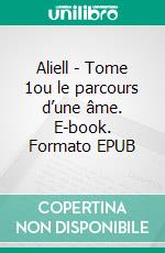 Aliell - Tome 1ou le parcours d’une âme. E-book. Formato EPUB ebook