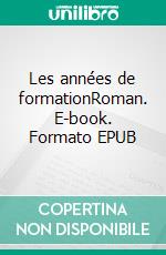 Les années de formationRoman. E-book. Formato EPUB ebook