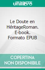 Le Doute en HéritageRoman. E-book. Formato EPUB ebook