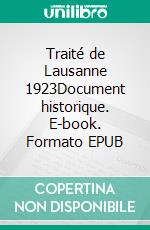 Traité de Lausanne 1923Document historique. E-book. Formato EPUB ebook di Sylvie Arsever