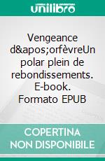 Vengeance d'orfèvreUn polar plein de rebondissements. E-book. Formato EPUB ebook di Andrea Fazioli 