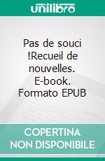 Pas de souci !Recueil de nouvelles. E-book. Formato EPUB ebook di Annik Mahaim