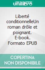 Liberté conditionnelleUn roman drôle et poignant. E-book. Formato EPUB ebook di Hélène Dormond 