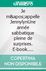 Je m&apos;appelle JennylynUne année sabbatique pleine de surprises. E-book. Formato EPUB ebook