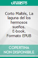Corto Maltés, La laguna del los hermosos sueños. E-book. Formato EPUB ebook