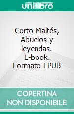 Corto Maltés, Abuelos y leyendas. E-book. Formato EPUB ebook