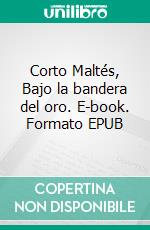 Corto Maltés, Bajo la bandera del oro. E-book. Formato EPUB ebook