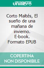 Corto Maltés, El sueño de una mañana de invierno. E-book. Formato EPUB ebook