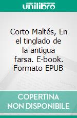 Corto Maltés, En el tinglado de la antigua farsa. E-book. Formato EPUB ebook