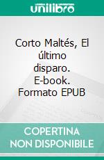 Corto Maltés, El último disparo. E-book. Formato EPUB ebook
