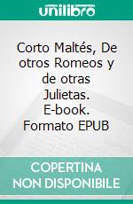 Corto Maltés, De otros Romeos y de otras Julietas. E-book. Formato EPUB ebook