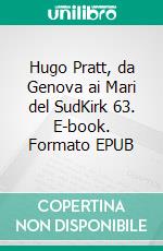 Hugo Pratt, da Genova ai Mari del SudKirk 63. E-book. Formato EPUB ebook