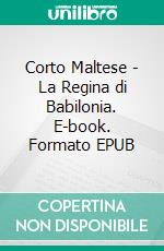 Corto Maltese - La Regina di Babilonia. E-book. Formato EPUB ebook