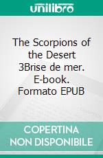 The Scorpions of the Desert 3Brise de mer. E-book. Formato EPUB ebook