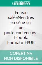 En eau saléeMeurtres en série sur un porte-conteneurs. E-book. Formato EPUB ebook