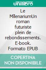 Le MîlenariumUn roman futuriste plein de rebondissements. E-book. Formato EPUB ebook di Fabien Feissli