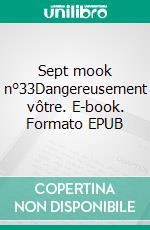 Sept mook n°33Dangereusement vôtre. E-book. Formato EPUB